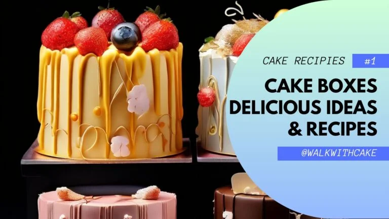 Cake Boxes: Delicious Ideas & Recipes