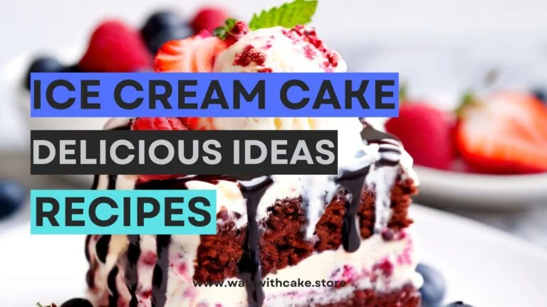 Ice Cream Cake: Delicious Ideas & Recipes