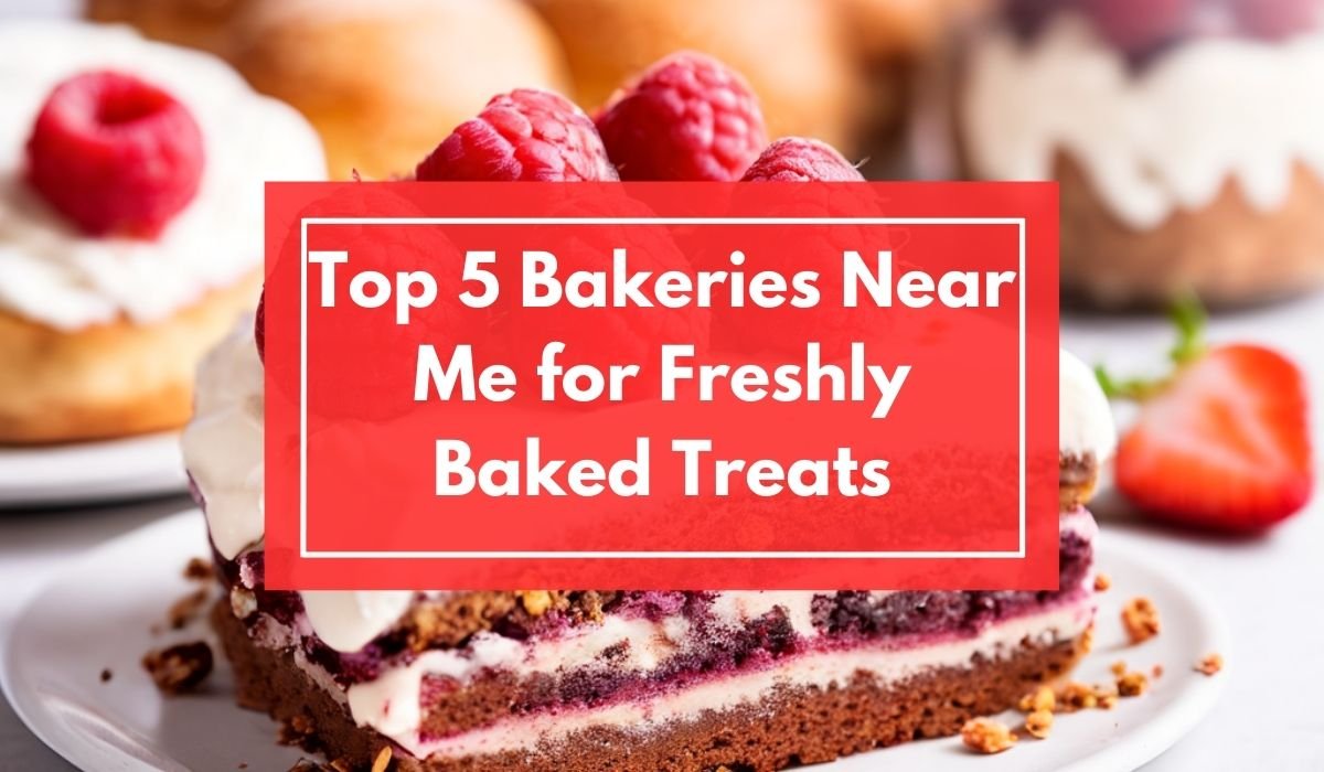 Top 5 Bakeries Near Me for Freshly Baked Treats